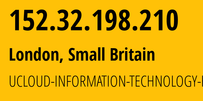 IP address 152.32.198.210 (London, England, Small Britain) get location, coordinates on map, ISP provider AS135377 UCLOUD-INFORMATION-TECHNOLOGY-HK-LIMITED // who is provider of ip address 152.32.198.210, whose IP address