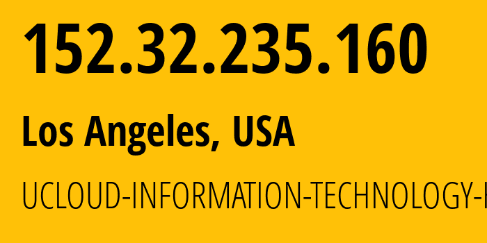 IP-адрес 152.32.235.160 (Лос-Анджелес, Калифорния, США) определить местоположение, координаты на карте, ISP провайдер AS135377 UCLOUD-INFORMATION-TECHNOLOGY-HK-LIMITED // кто провайдер айпи-адреса 152.32.235.160