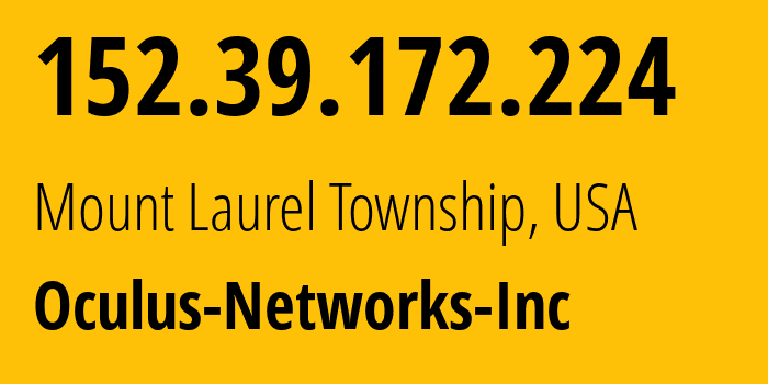 IP address 152.39.172.224 (Mount Laurel Township, New Jersey, USA) get location, coordinates on map, ISP provider AS20473 Oculus-Networks-Inc // who is provider of ip address 152.39.172.224, whose IP address