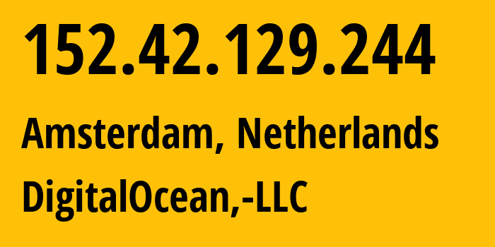 IP address 152.42.129.244 (Amsterdam, North Holland, Netherlands) get location, coordinates on map, ISP provider AS14061 DigitalOcean,-LLC // who is provider of ip address 152.42.129.244, whose IP address