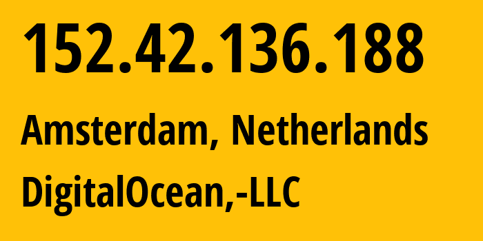 IP-адрес 152.42.136.188 (Амстердам, Северная Голландия, Нидерланды) определить местоположение, координаты на карте, ISP провайдер AS14061 DigitalOcean,-LLC // кто провайдер айпи-адреса 152.42.136.188