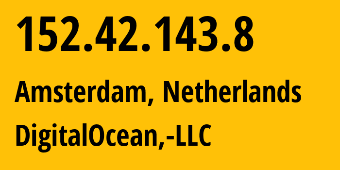 IP-адрес 152.42.143.8 (Амстердам, Северная Голландия, Нидерланды) определить местоположение, координаты на карте, ISP провайдер AS14061 DigitalOcean,-LLC // кто провайдер айпи-адреса 152.42.143.8