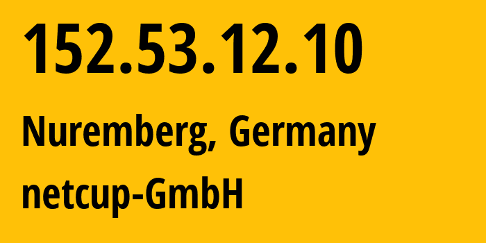 IP address 152.53.12.10 (Nuremberg, Bavaria, Germany) get location, coordinates on map, ISP provider AS197540 netcup-GmbH // who is provider of ip address 152.53.12.10, whose IP address