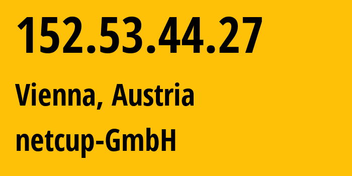 IP address 152.53.44.27 (Vienna, Vienna, Austria) get location, coordinates on map, ISP provider AS197540 netcup-GmbH // who is provider of ip address 152.53.44.27, whose IP address