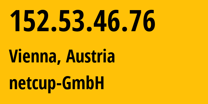 IP address 152.53.46.76 (Vienna, Vienna, Austria) get location, coordinates on map, ISP provider AS197540 netcup-GmbH // who is provider of ip address 152.53.46.76, whose IP address