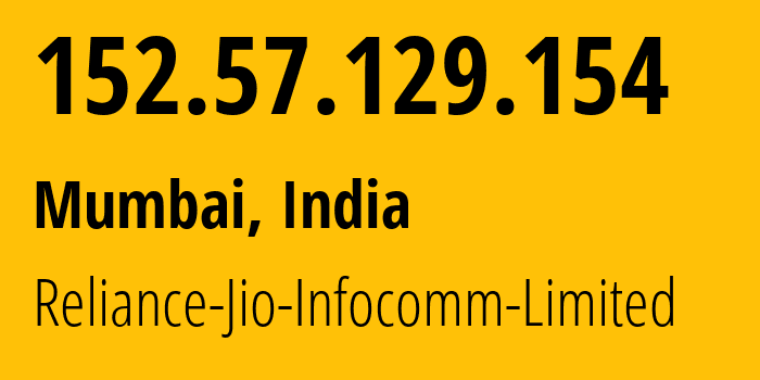 IP-адрес 152.57.129.154 (Мумбаи, Махараштра, Индия) определить местоположение, координаты на карте, ISP провайдер AS55836 Reliance-Jio-Infocomm-Limited // кто провайдер айпи-адреса 152.57.129.154