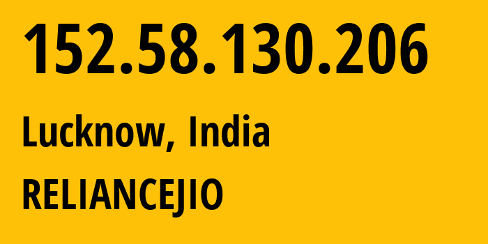 IP address 152.58.130.206 (Lucknow, Uttar Pradesh, India) get location, coordinates on map, ISP provider AS55836 RELIANCEJIO // who is provider of ip address 152.58.130.206, whose IP address