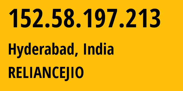 IP address 152.58.197.213 (Hyderabad, Telangana, India) get location, coordinates on map, ISP provider AS55836 RELIANCEJIO // who is provider of ip address 152.58.197.213, whose IP address