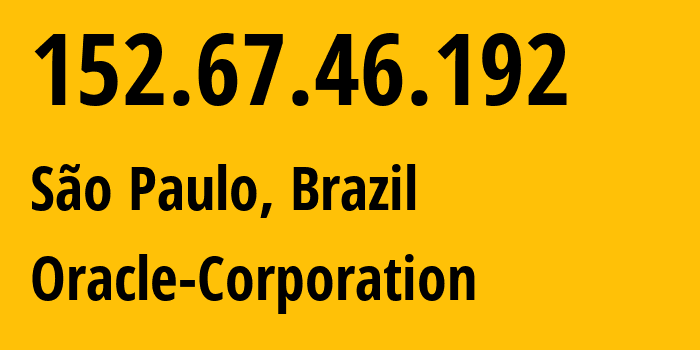 IP address 152.67.46.192 (São Paulo, Sao Paulo, Brazil) get location, coordinates on map, ISP provider AS31898 Oracle-Corporation // who is provider of ip address 152.67.46.192, whose IP address