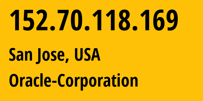 IP address 152.70.118.169 (San Jose, California, USA) get location, coordinates on map, ISP provider AS31898 Oracle-Corporation // who is provider of ip address 152.70.118.169, whose IP address