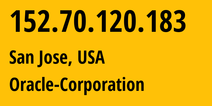 IP address 152.70.120.183 (San Jose, California, USA) get location, coordinates on map, ISP provider AS31898 Oracle-Corporation // who is provider of ip address 152.70.120.183, whose IP address