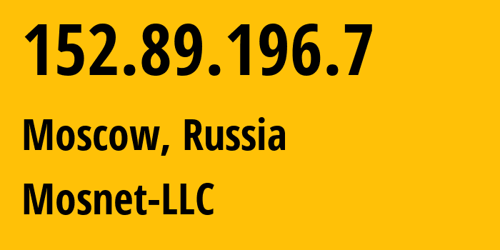 IP address 152.89.196.7 (Moscow, Moscow, Russia) get location, coordinates on map, ISP provider AS Mosnet-LLC // who is provider of ip address 152.89.196.7, whose IP address