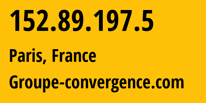 IP address 152.89.197.5 (Paris, Île-de-France, France) get location, coordinates on map, ISP provider AS0 Groupe-convergence.com // who is provider of ip address 152.89.197.5, whose IP address