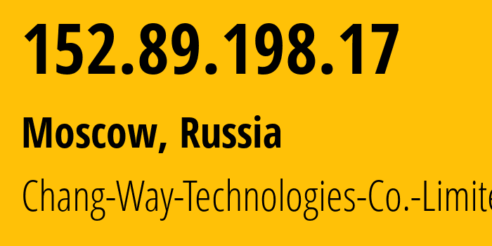 IP address 152.89.198.17 (Moscow, Moscow, Russia) get location, coordinates on map, ISP provider AS57523 Chang-Way-Technologies-Co.-Limited // who is provider of ip address 152.89.198.17, whose IP address