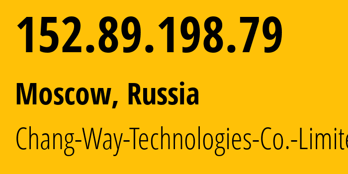 IP address 152.89.198.79 (Moscow, Moscow, Russia) get location, coordinates on map, ISP provider AS57523 Chang-Way-Technologies-Co.-Limited // who is provider of ip address 152.89.198.79, whose IP address