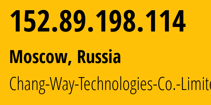 IP address 152.89.198.114 (Moscow, Moscow, Russia) get location, coordinates on map, ISP provider AS57523 Chang-Way-Technologies-Co.-Limited // who is provider of ip address 152.89.198.114, whose IP address