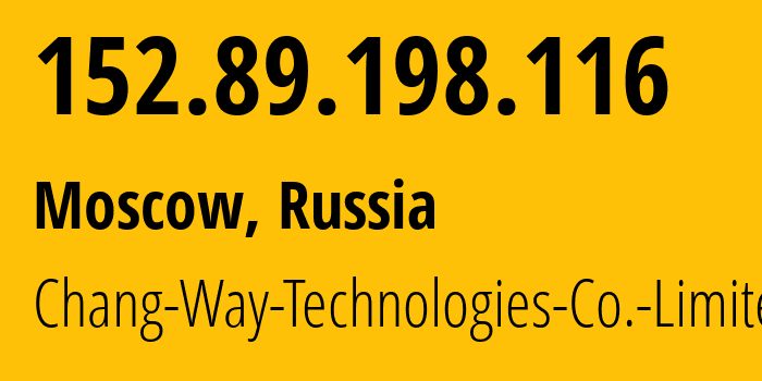 IP address 152.89.198.116 (Moscow, Moscow, Russia) get location, coordinates on map, ISP provider AS57523 Chang-Way-Technologies-Co.-Limited // who is provider of ip address 152.89.198.116, whose IP address
