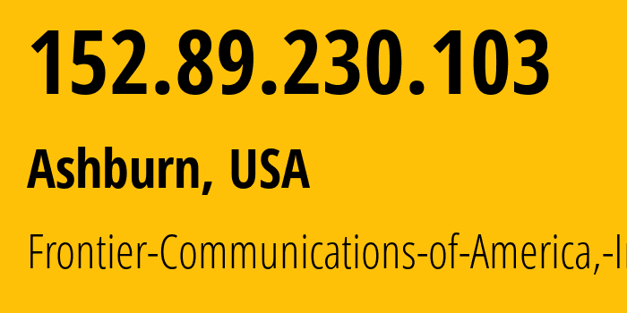 IP-адрес 152.89.230.103 (Ашберн, Вирджиния, США) определить местоположение, координаты на карте, ISP провайдер AS5650 Frontier-Communications-of-America,-Inc. // кто провайдер айпи-адреса 152.89.230.103