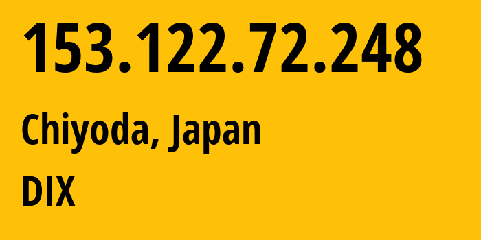 IP-адрес 153.122.72.248 (Chiyoda, Токио, Япония) определить местоположение, координаты на карте, ISP провайдер AS131921 DIX // кто провайдер айпи-адреса 153.122.72.248