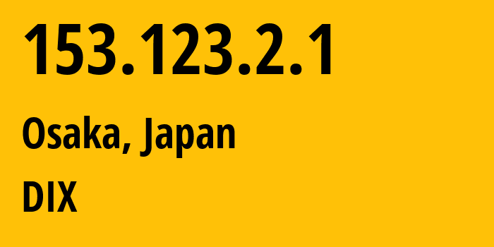 IP-адрес 153.123.2.1 (Осака, Осака, Япония) определить местоположение, координаты на карте, ISP провайдер AS131921 DIX // кто провайдер айпи-адреса 153.123.2.1