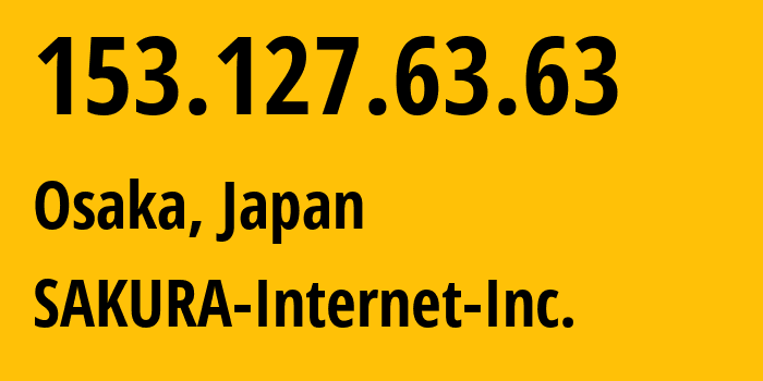 IP-адрес 153.127.63.63 (Осака, Осака, Япония) определить местоположение, координаты на карте, ISP провайдер AS7684 SAKURA-Internet-Inc. // кто провайдер айпи-адреса 153.127.63.63