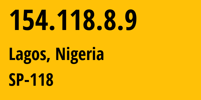 IP address 154.118.8.9 (Lagos, Lagos, Nigeria) get location, coordinates on map, ISP provider AS37340 SP-118 // who is provider of ip address 154.118.8.9, whose IP address