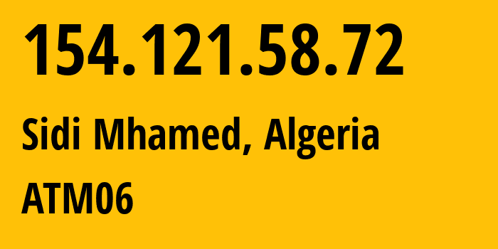 IP address 154.121.58.72 (Sidi Mhamed, Algiers, Algeria) get location, coordinates on map, ISP provider AS327712 ATM06 // who is provider of ip address 154.121.58.72, whose IP address