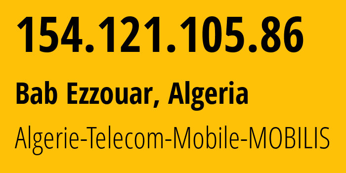 IP address 154.121.105.86 (Bab Ezzouar, Algiers, Algeria) get location, coordinates on map, ISP provider AS327712 Algerie-Telecom-Mobile-MOBILIS // who is provider of ip address 154.121.105.86, whose IP address