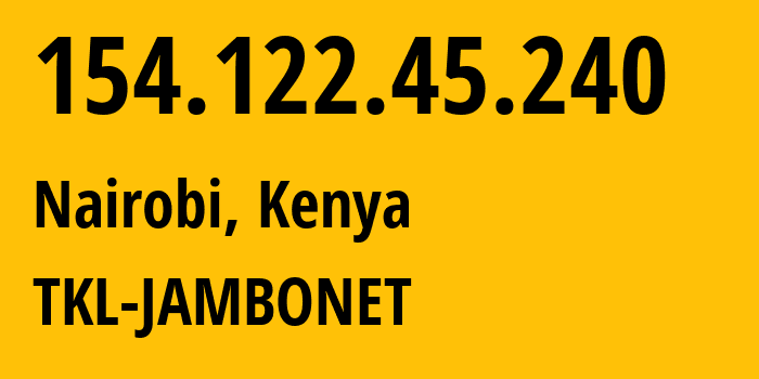 IP address 154.122.45.240 (Nairobi, Nairobi County, Kenya) get location, coordinates on map, ISP provider AS12455 TKL-JAMBONET // who is provider of ip address 154.122.45.240, whose IP address