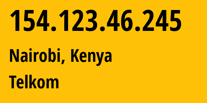 IP address 154.123.46.245 (Nairobi, Nairobi County, Kenya) get location, coordinates on map, ISP provider AS12455 Telkom // who is provider of ip address 154.123.46.245, whose IP address