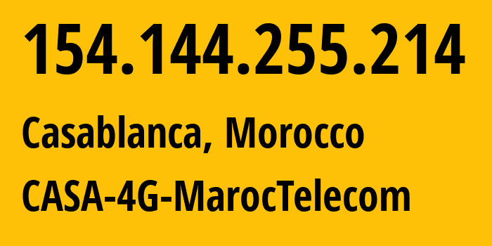 IP address 154.144.255.214 (Casablanca, Casablanca-Settat, Morocco) get location, coordinates on map, ISP provider AS6713 CASA-4G-MarocTelecom // who is provider of ip address 154.144.255.214, whose IP address