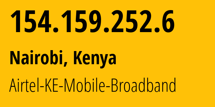 IP address 154.159.252.6 (Nairobi, Nairobi County, Kenya) get location, coordinates on map, ISP provider AS36926 Airtel-KE-Mobile-Broadband // who is provider of ip address 154.159.252.6, whose IP address