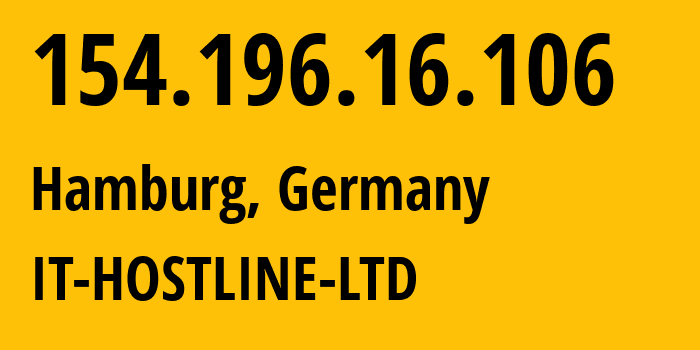 IP address 154.196.16.106 (Hamburg, Free and Hanseatic City of Hamburg, Germany) get location, coordinates on map, ISP provider AS62240 IT-HOSTLINE-LTD // who is provider of ip address 154.196.16.106, whose IP address