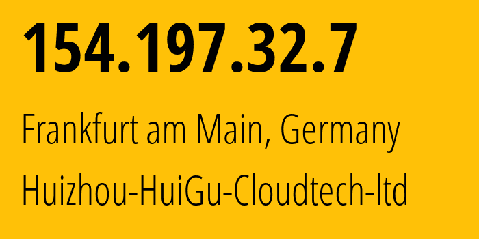 IP-адрес 154.197.32.7 (Франкфурт, Гессен, Германия) определить местоположение, координаты на карте, ISP провайдер AS20473 Huizhou-HuiGu-Cloudtech-ltd // кто провайдер айпи-адреса 154.197.32.7