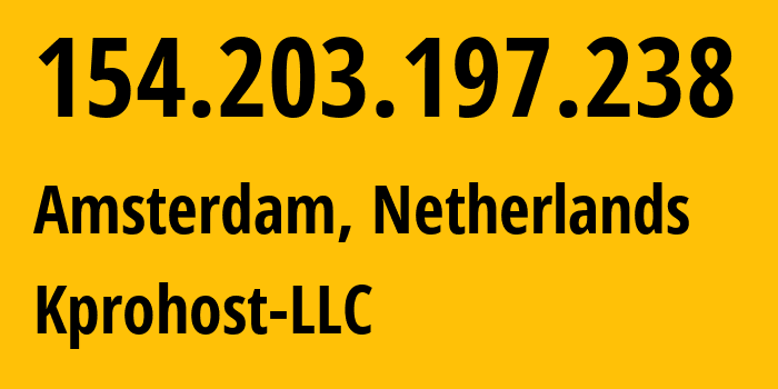 IP-адрес 154.203.197.238 (Амстердам, Северная Голландия, Нидерланды) определить местоположение, координаты на карте, ISP провайдер AS214940 Kprohost-LLC // кто провайдер айпи-адреса 154.203.197.238