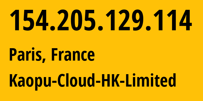 IP-адрес 154.205.129.114 (Париж, Иль-де-Франс, Франция) определить местоположение, координаты на карте, ISP провайдер AS138915 Kaopu-Cloud-HK-Limited // кто провайдер айпи-адреса 154.205.129.114