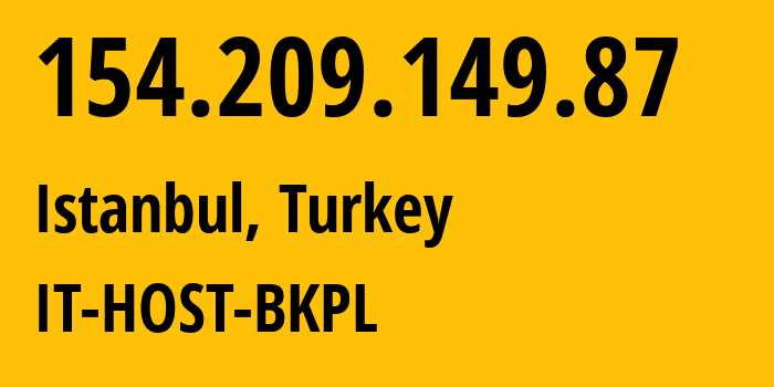 IP-адрес 154.209.149.87 (Стамбул, Стамбул, Турция) определить местоположение, координаты на карте, ISP провайдер AS44559 IT-HOST-BKPL // кто провайдер айпи-адреса 154.209.149.87