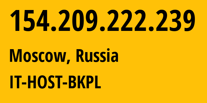 IP address 154.209.222.239 (Moscow, Moscow, Russia) get location, coordinates on map, ISP provider AS49505 IT-HOST-BKPL // who is provider of ip address 154.209.222.239, whose IP address