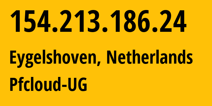 IP-адрес 154.213.186.24 (Eygelshoven, Лимбург, Нидерланды) определить местоположение, координаты на карте, ISP провайдер AS51396 Pfcloud-UG // кто провайдер айпи-адреса 154.213.186.24