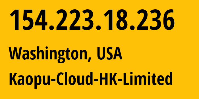 IP address 154.223.18.236 (Washington, District of Columbia, USA) get location, coordinates on map, ISP provider AS138915 Kaopu-Cloud-HK-Limited // who is provider of ip address 154.223.18.236, whose IP address