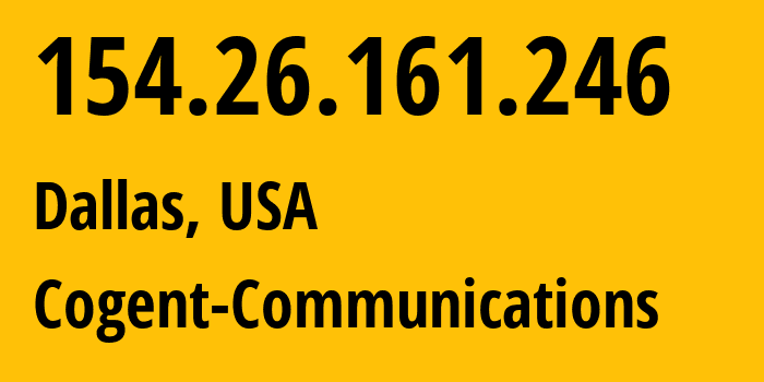 IP address 154.26.161.246 (Dallas, Texas, USA) get location, coordinates on map, ISP provider AS174 Cogent-Communications // who is provider of ip address 154.26.161.246, whose IP address