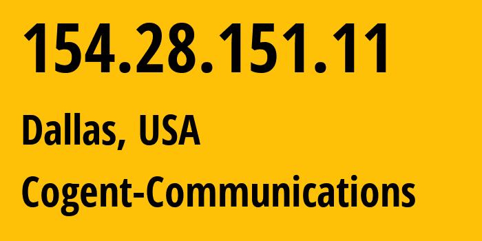 IP address 154.28.151.11 (Dallas, Texas, USA) get location, coordinates on map, ISP provider AS174 Cogent-Communications // who is provider of ip address 154.28.151.11, whose IP address