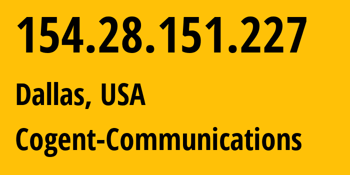 IP-адрес 154.28.151.227 (Даллас, Техас, США) определить местоположение, координаты на карте, ISP провайдер AS174 Cogent-Communications // кто провайдер айпи-адреса 154.28.151.227