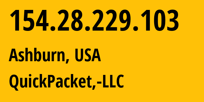 IP address 154.28.229.103 (Ashburn, Virginia, USA) get location, coordinates on map, ISP provider AS46261 QuickPacket,-LLC // who is provider of ip address 154.28.229.103, whose IP address