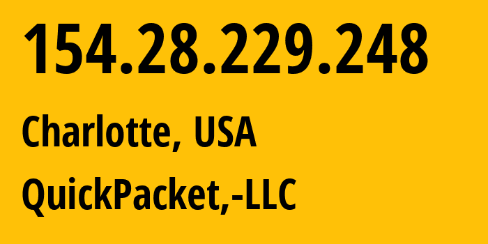 IP address 154.28.229.248 (Charlotte, North Carolina, USA) get location, coordinates on map, ISP provider AS46261 QuickPacket,-LLC // who is provider of ip address 154.28.229.248, whose IP address
