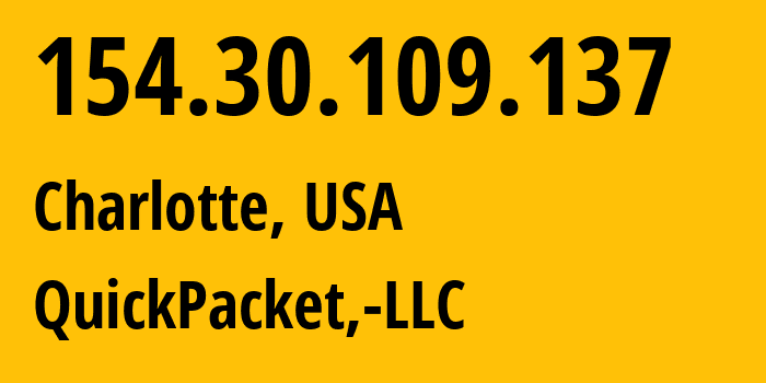 IP address 154.30.109.137 (Charlotte, North Carolina, USA) get location, coordinates on map, ISP provider AS46261 QuickPacket,-LLC // who is provider of ip address 154.30.109.137, whose IP address