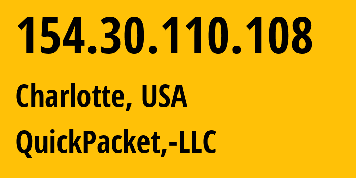 IP address 154.30.110.108 (Charlotte, North Carolina, USA) get location, coordinates on map, ISP provider AS46261 QuickPacket,-LLC // who is provider of ip address 154.30.110.108, whose IP address