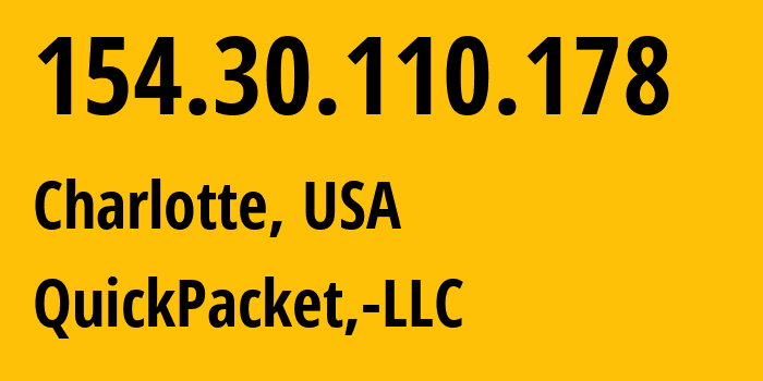 IP address 154.30.110.178 (Charlotte, North Carolina, USA) get location, coordinates on map, ISP provider AS46261 QuickPacket,-LLC // who is provider of ip address 154.30.110.178, whose IP address