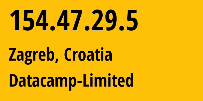 IP address 154.47.29.5 (Zagreb, City of Zagreb, Croatia) get location, coordinates on map, ISP provider AS212238 Datacamp-Limited // who is provider of ip address 154.47.29.5, whose IP address