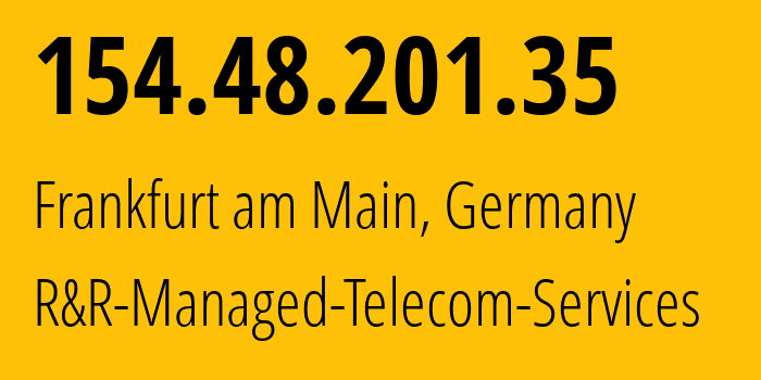 IP-адрес 154.48.201.35 (Франкфурт, Гессен, Германия) определить местоположение, координаты на карте, ISP провайдер AS19970 R&R-Managed-Telecom-Services // кто провайдер айпи-адреса 154.48.201.35